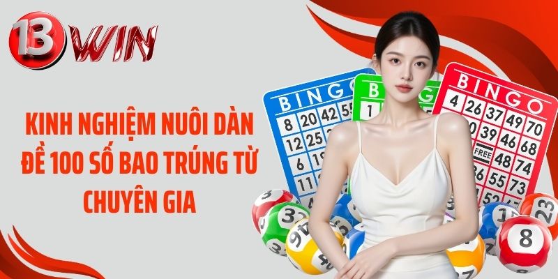 Kinh nghiệm nuôi dàn đề 100 số bao trúng từ chuyên gia